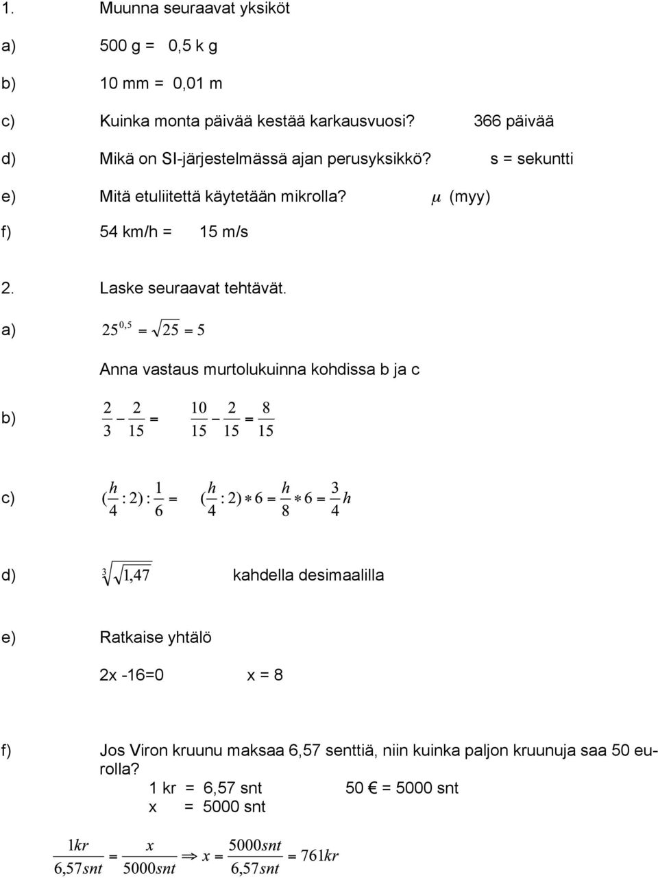 (myy) f) 54 km/h = 15 m/s 2. Laske seuraavat tehtävät.