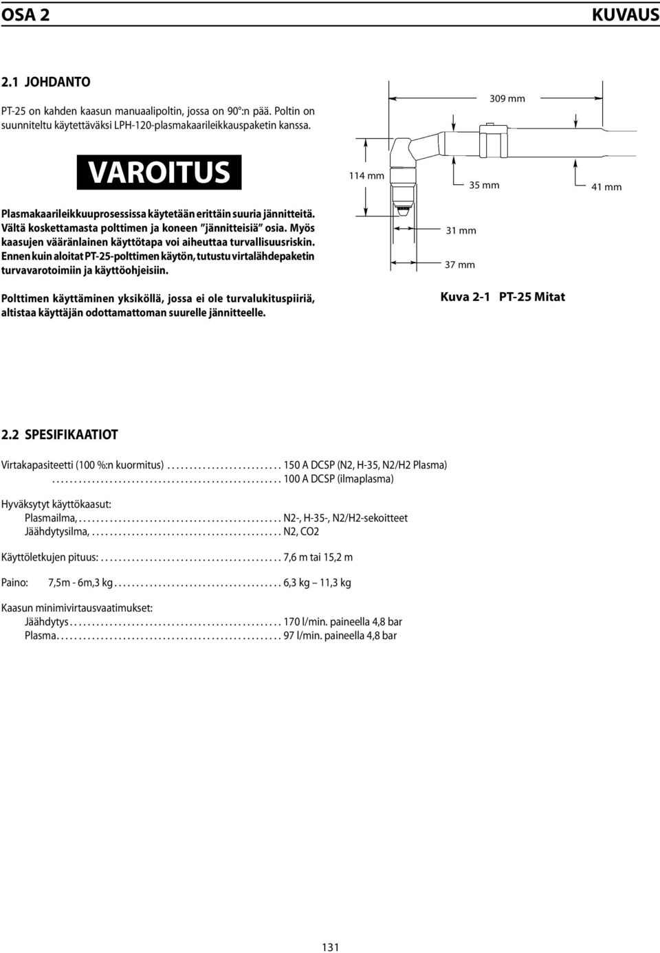 Ennen kuin aloitat PT-25-polttimen käytön, tutustu virtalähdepaketin turvavarotoimiin ja käyttöohjeisiin.