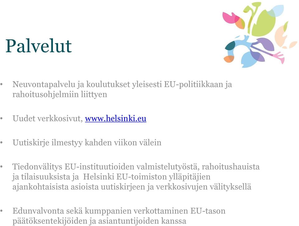 eu Uutiskirje ilmestyy kahden viikon välein Tiedonvälitys EU-instituutioiden valmistelutyöstä, rahoitushauista ja