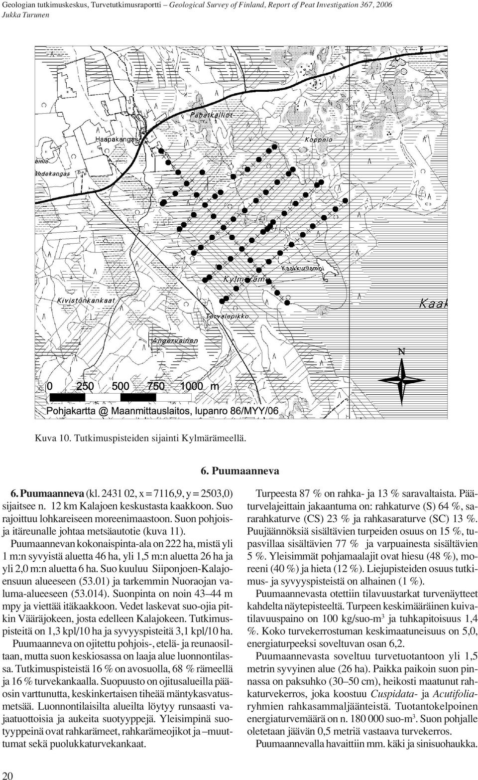 Puumaannevan kokonaispinta-ala on 222 ha, mistä yli 1 m:n syvyistä aluetta 46 ha, yli 1,5 m:n aluetta 26 ha ja yli 2,0 m:n aluetta 6 ha. Suo kuuluu Siiponjoen-Kalajoensuun alueeseen 53.