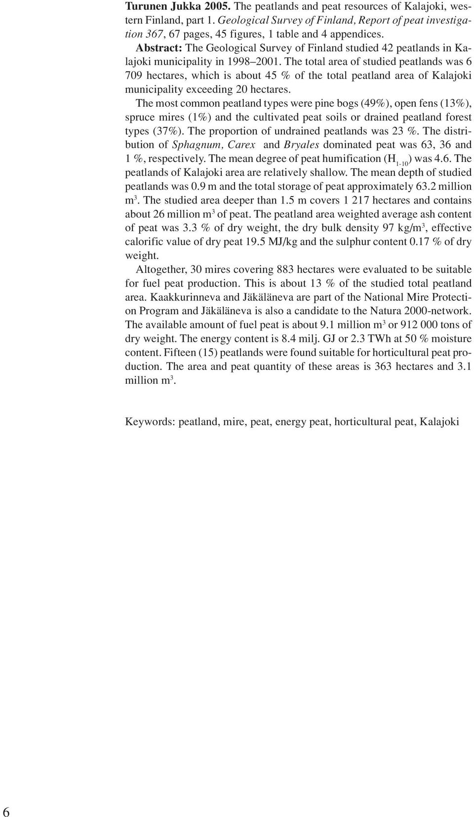 Abstract: The Geological Survey of Finland studied 42 peatlands in Kalajoki municipality in 1998 2001.