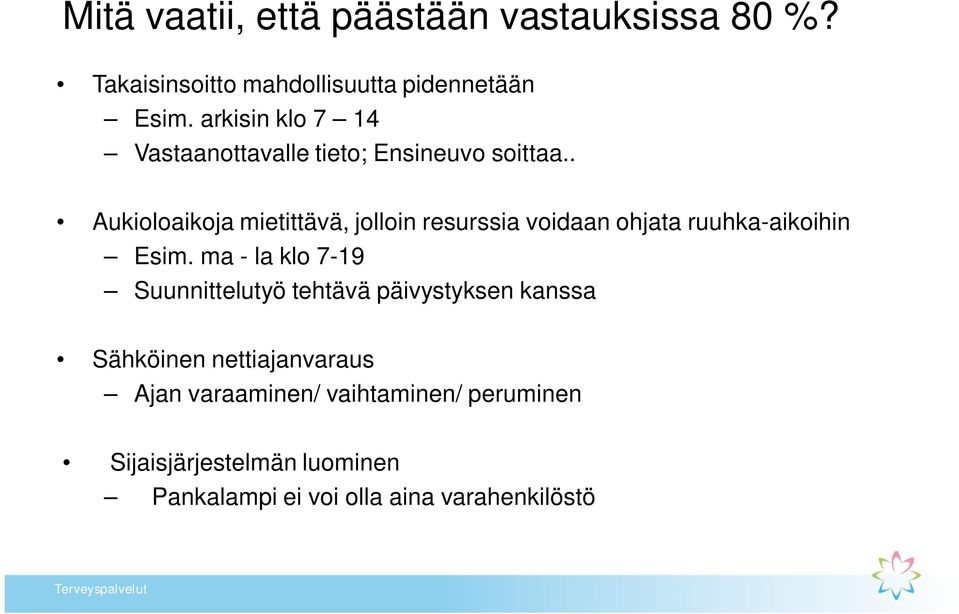 . Aukioloaikoja mietittävä, jolloin resurssia voidaan ohjata ruuhka-aikoihin Esim.