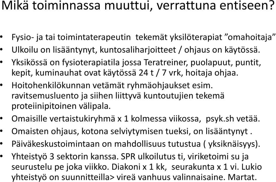 ravitsemusluento ja siihen liittyvä kuntoutujien tekemä proteiinipitoinen välipala. Omaisille vertaistukiryhmä x 1 kolmessa viikossa, psyk.sh vetää.