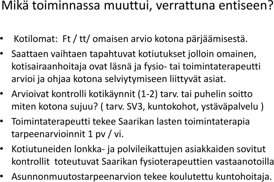 liittyvät asiat. Arvioivat kontrolli kotikäynnit (1-2) tarv. tai puhelin soitto miten kotona sujuu? ( tarv.