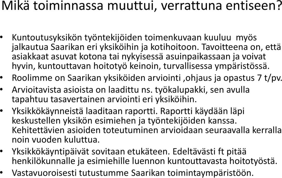 Roolimme on Saarikan yksiköiden arviointi,ohjaus ja opastus 7 t/pv. Arvioitavista asioista on laadittu ns. työkalupakki, sen avulla tapahtuu tasavertainen arviointi eri yksiköihin.