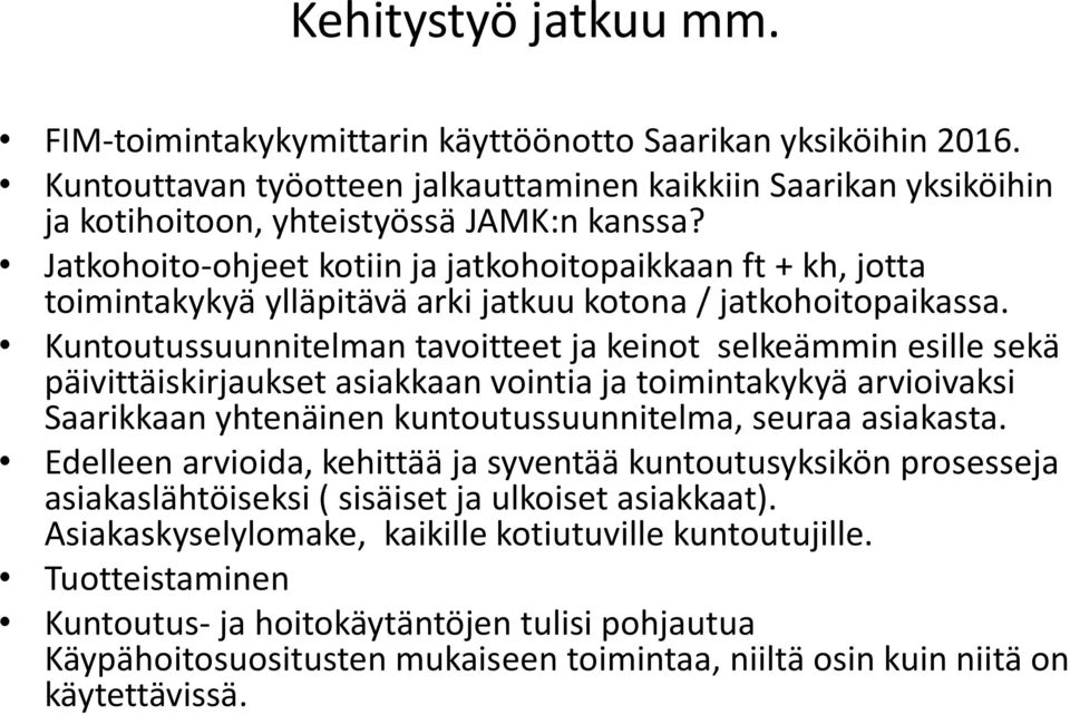 Kuntoutussuunnitelman tavoitteet ja keinot selkeämmin esille sekä päivittäiskirjaukset asiakkaan vointia ja toimintakykyä arvioivaksi Saarikkaan yhtenäinen kuntoutussuunnitelma, seuraa asiakasta.