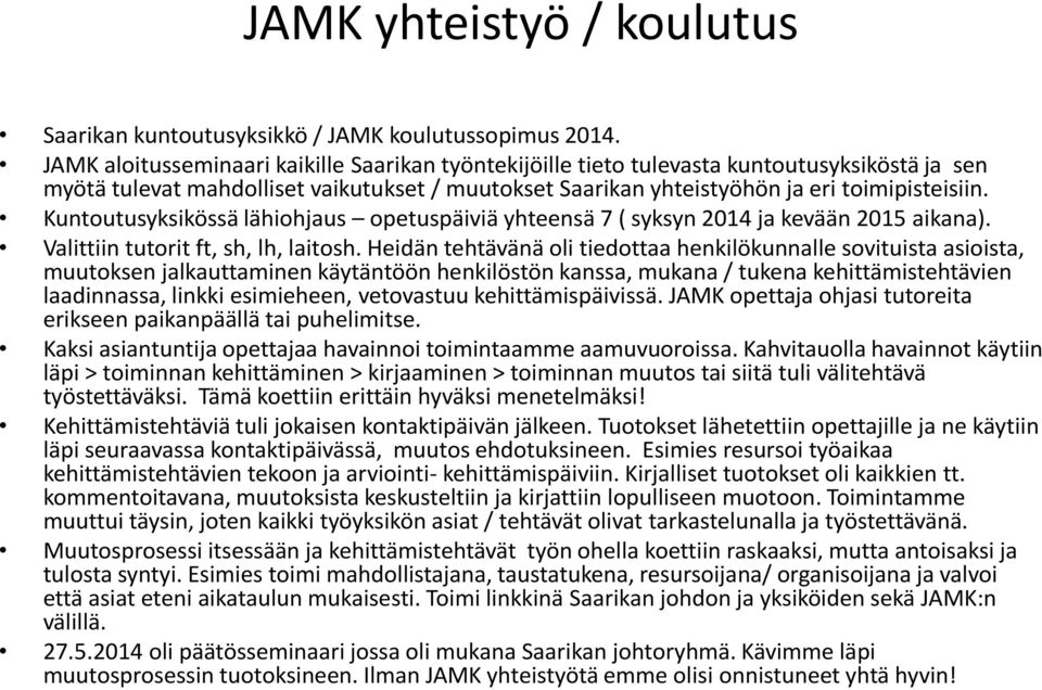 Kuntoutusyksikössä lähiohjaus opetuspäiviä yhteensä 7 ( syksyn 2014 ja kevään 2015 aikana). Valittiin tutorit ft, sh, lh, laitosh.
