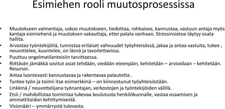 Puuttuu ongelmatilanteisiin tarvittaessa. Riittävän jämäkkä sovitut asiat tehdään, viedään eteenpäin, kehitetään arvioidaan kehitetään. Resursoi.