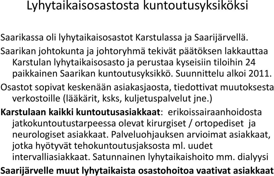 Osastot sopivat keskenään asiakasjaosta, tiedottivat muutoksesta verkostoille (lääkärit, ksks, kuljetuspalvelut jne.