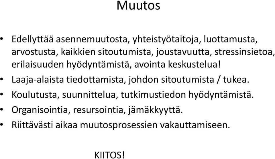 Laaja-alaista tiedottamista, johdon sitoutumista / tukea.