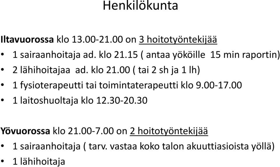 00 ( tai 2 sh ja 1 lh) 1 fysioterapeutti tai toimintaterapeutti klo 9.00-17.