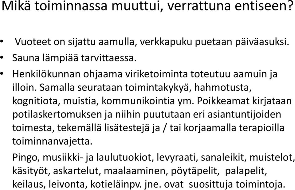 Poikkeamat kirjataan potilaskertomuksen ja niihin puututaan eri asiantuntijoiden toimesta, tekemällä lisätestejä ja / tai korjaamalla terapioilla