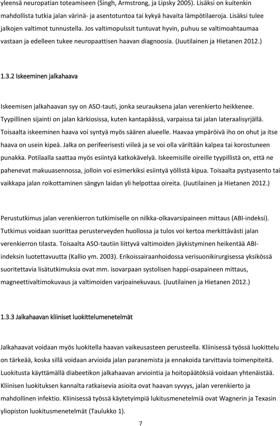 3.2 Iskeeminen jalkahaava Iskeemisen jalkahaavan syy on ASO-tauti, jonka seurauksena jalan verenkierto heikkenee.