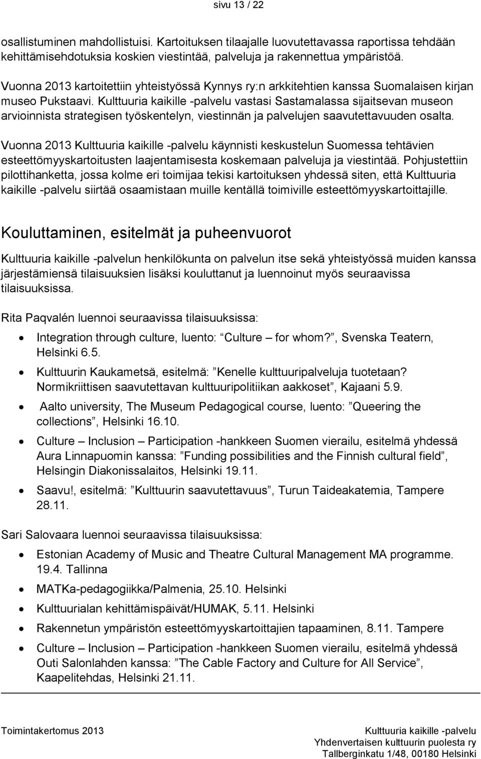 vastasi Sastamalassa sijaitsevan museon arvioinnista strategisen työskentelyn, viestinnän ja palvelujen saavutettavuuden osalta.