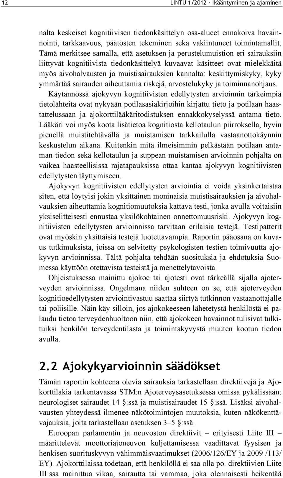 kannalta: keskittymiskyky, kyky ymmärtää sairauden aiheuttamia riskejä, arvostelukyky ja toiminnanohjaus.