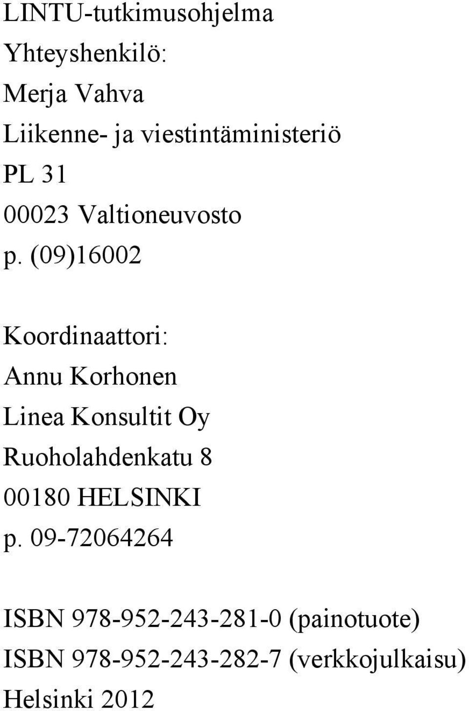 (09)16002 Koordinaattori: Annu Korhonen Linea Konsultit Oy Ruoholahdenkatu 8