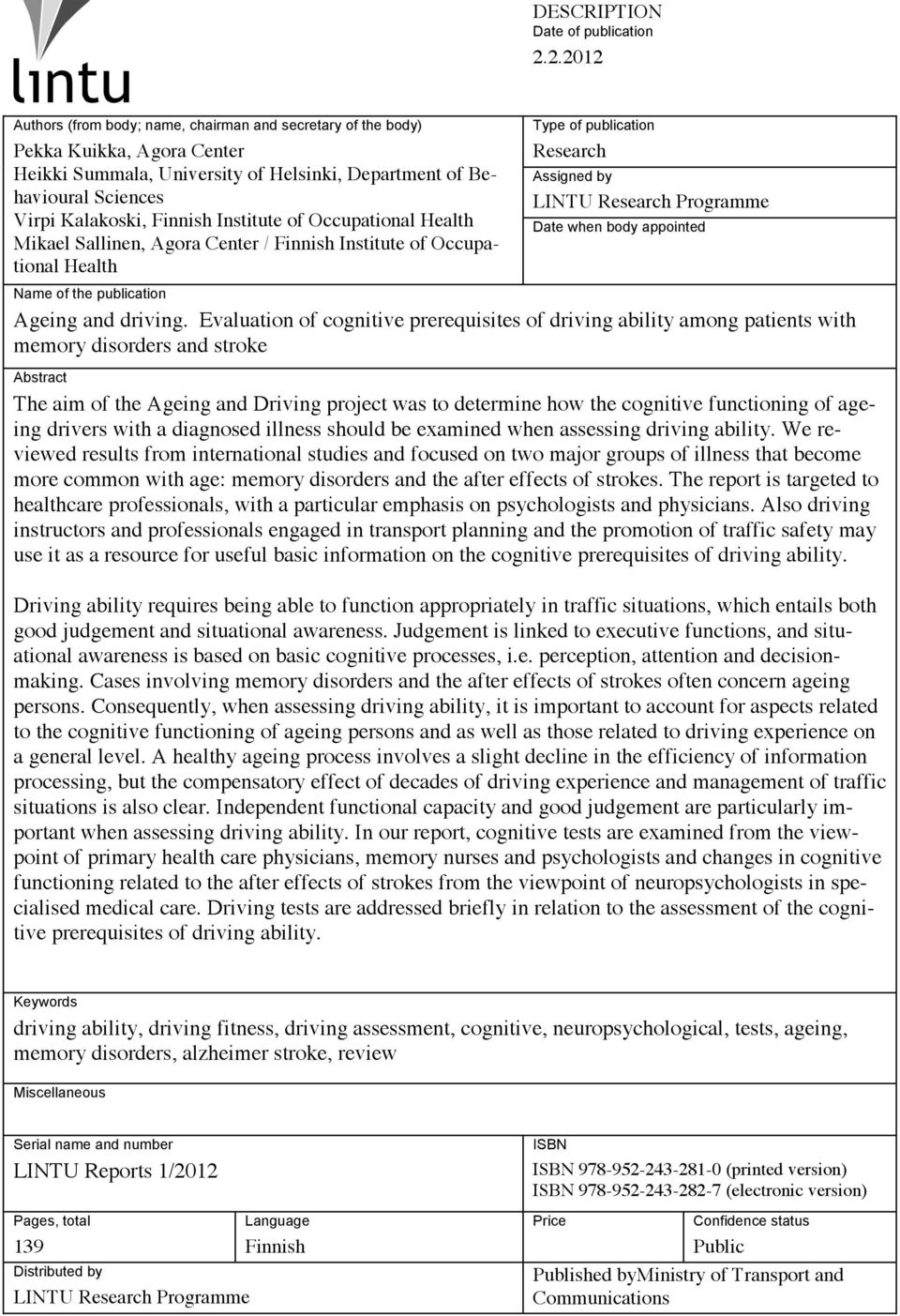Institute of Occupational Health Mikael Sallinen, Agora Center / Finnish Institute of Occupational Health Type of publication Research Assigned by LINTU Research Programme Date when body appointed