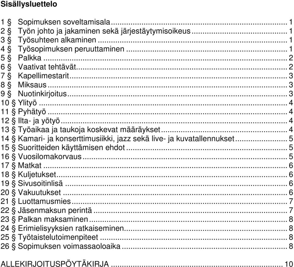 .. 4 14 Kamari- ja konserttimusiikki, jazz sekä live- ja kuvatallennukset... 5 15 Suoritteiden käyttämisen ehdot... 5 16 Vuosilomakorvaus... 5 17 Matkat... 6 18 Kuljetukset... 6 19 Sivusoitinlisä.