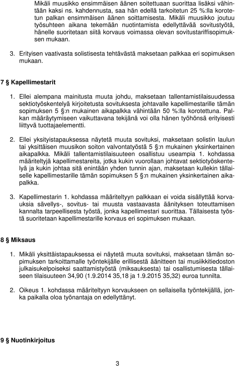 Erityisen vaativasta solistisesta tehtävästä maksetaan palkkaa eri sopimuksen mukaan. 7 Kapellimestarit 1.