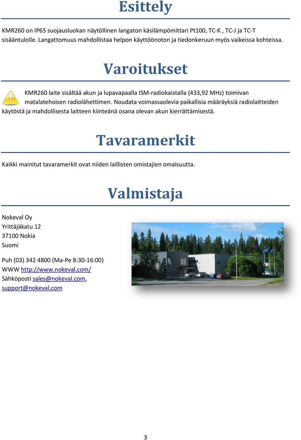 Varoitukset KMR260 laite sisältää akun ja lupavapaalla ISM-radiokaistalla (433,92 MHz) toimivan matalatehoisen radiolähettimen.