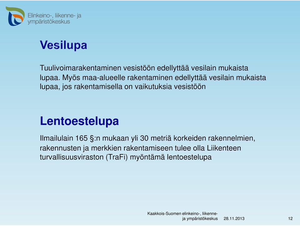 vaikutuksia vesistöön Lentoestelupa Ilmailulain 165 :n mukaan yli 30 metriä korkeiden rakennelmien,