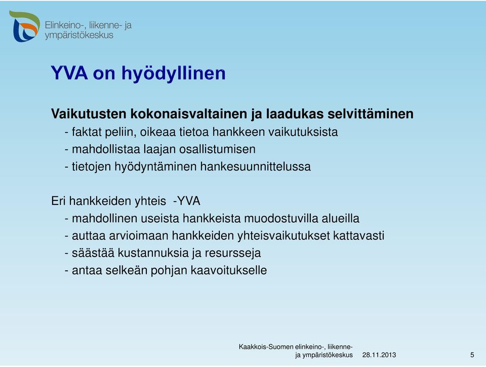 - mahdollinen useista hankkeista muodostuvilla alueilla - auttaa arvioimaan hankkeiden yhteisvaikutukset
