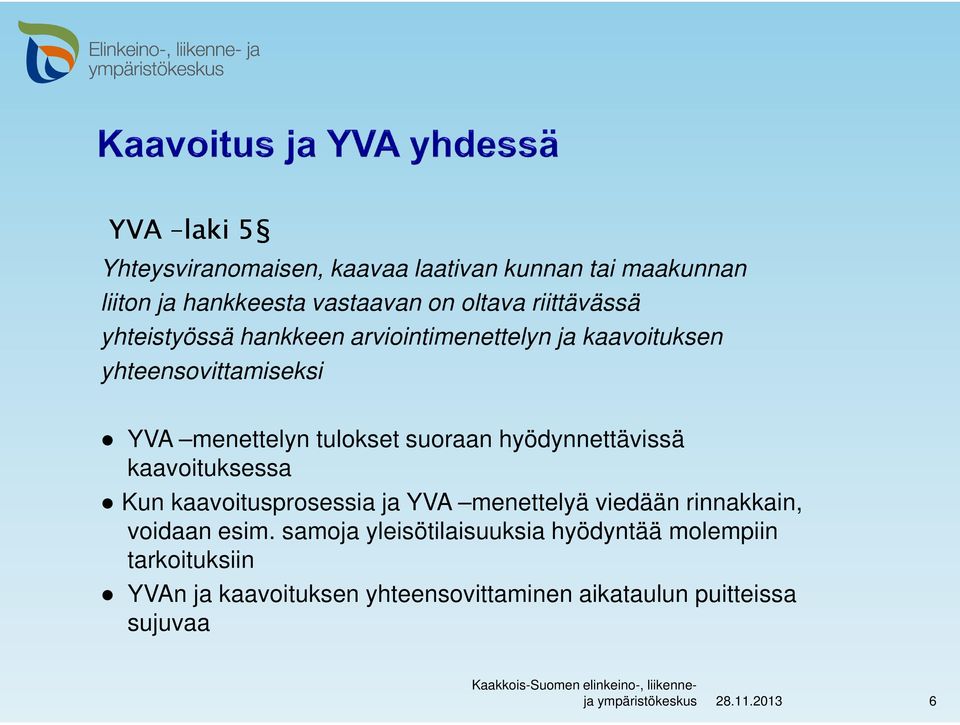 hyödynnettävissä kaavoituksessa Kun kaavoitusprosessia ja YVA menettelyä viedään rinnakkain, voidaan esim.