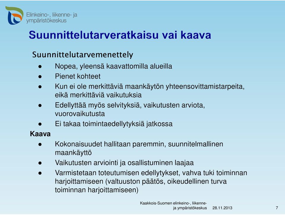Kokonaisuudet hallitaan paremmin, suunnitelmallinen maankäyttö Vaikutusten arviointi ja osallistuminen laajaa Varmistetaan toteutumisen