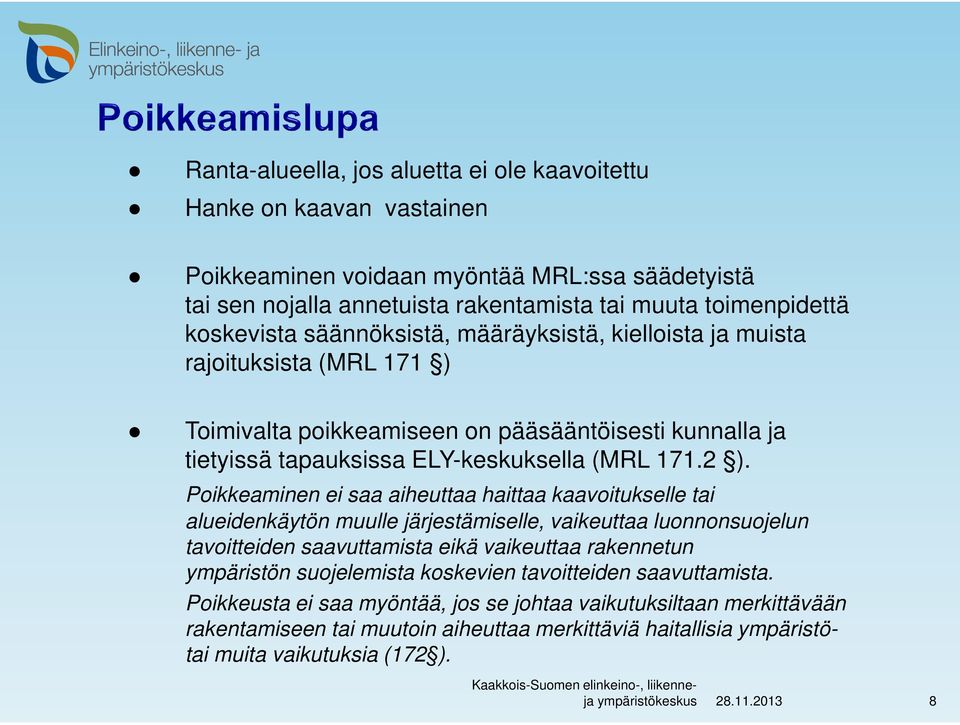 Poikkeaminen ei saa aiheuttaa haittaa kaavoitukselle tai alueidenkäytön muulle järjestämiselle, vaikeuttaa luonnonsuojelun tavoitteiden saavuttamista eikä vaikeuttaa rakennetun ympäristön