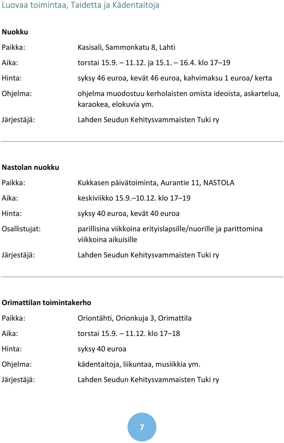 Nastolan nuokku Kukkasen päivätoiminta, Aurantie 11, NASTOLA Aika: keskiviikko 15.9. 10.12.