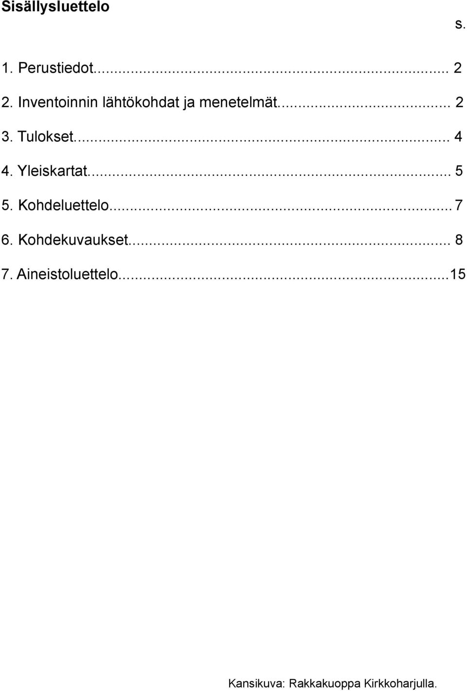 .. 4 4. Yleiskartat... 5 5. Kohdeluettelo... 7 6.