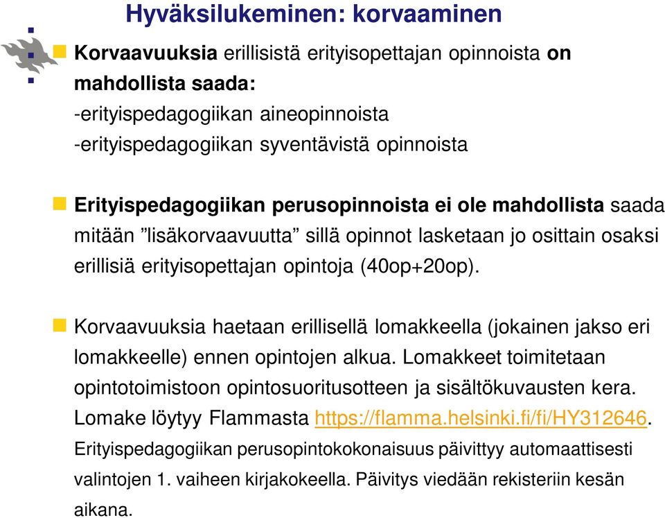 Korvaavuuksia haetaan erillisellä lomakkeella (jokainen jakso eri lomakkeelle) ennen opintojen alkua. Lomakkeet toimitetaan opintotoimistoon opintosuoritusotteen ja sisältökuvausten kera.