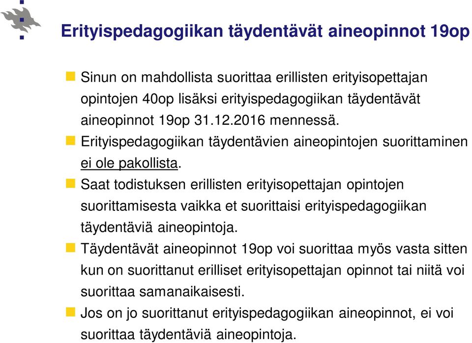 Saat todistuksen erillisten erityisopettajan opintojen suorittamisesta vaikka et suorittaisi erityispedagogiikan täydentäviä aineopintoja.