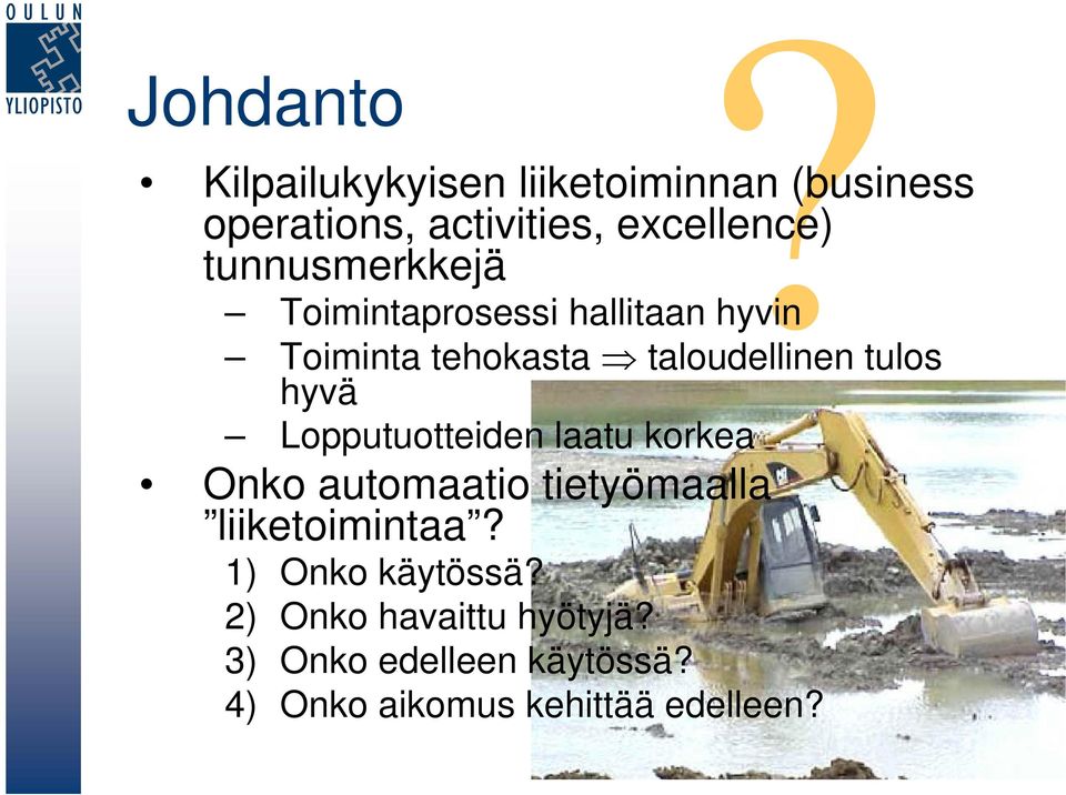 hyvä Lopputuotteiden laatu korkea Onko automaatio tietyömaalla liiketoimintaa?