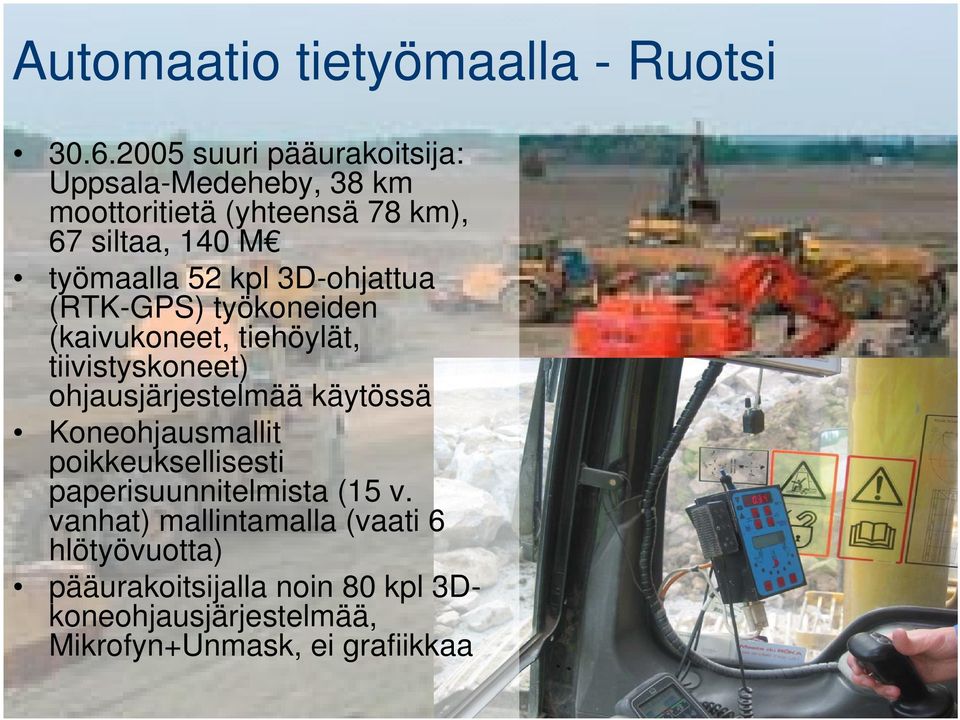 kpl 3D-ohjattua (RTK-GPS) työkoneiden (kaivukoneet, tiehöylät, tiivistyskoneet) ohjausjärjestelmää käytössä