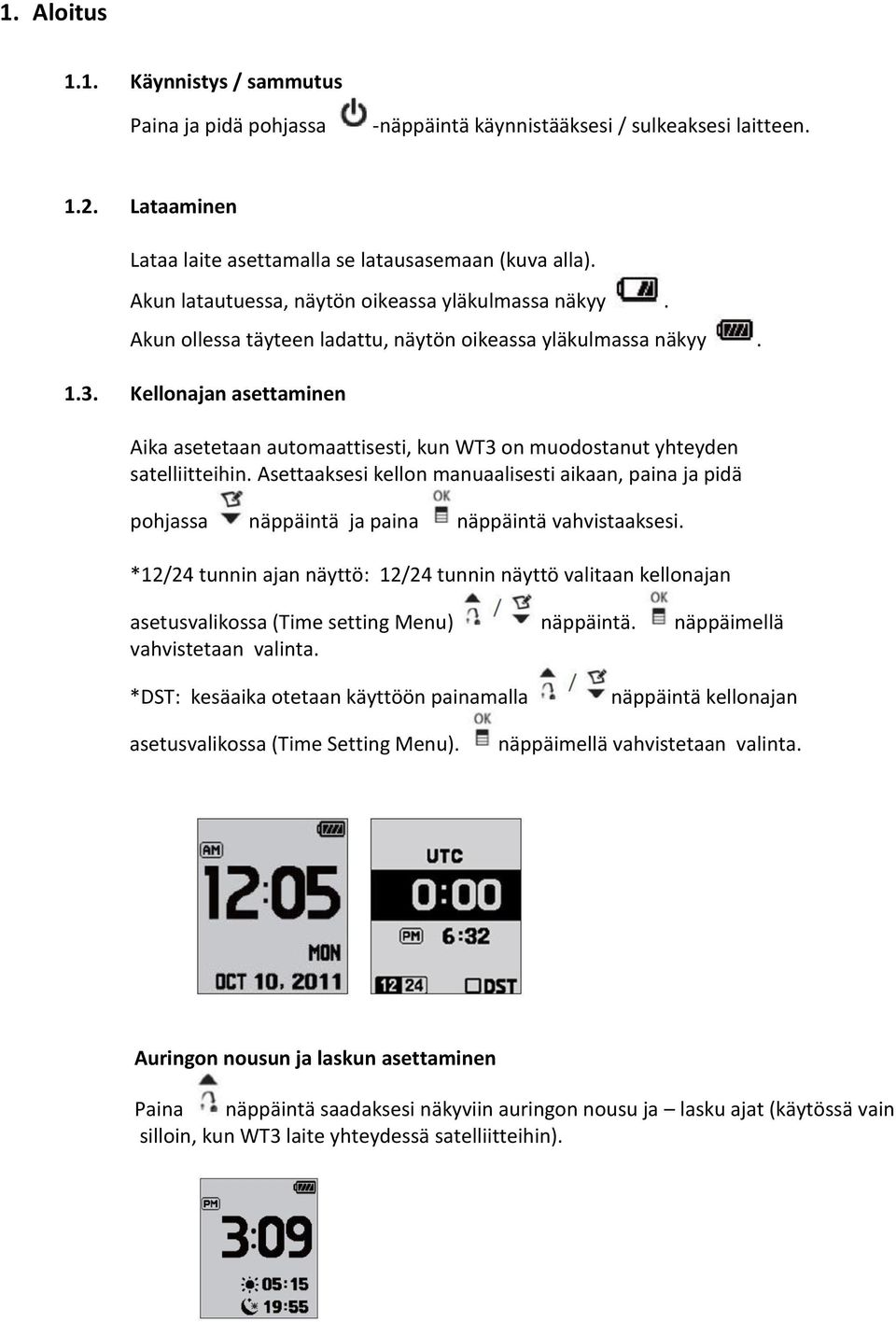 Kellonajan asettaminen Aika asetetaan automaattisesti, kun WT3 on muodostanut yhteyden satelliitteihin.