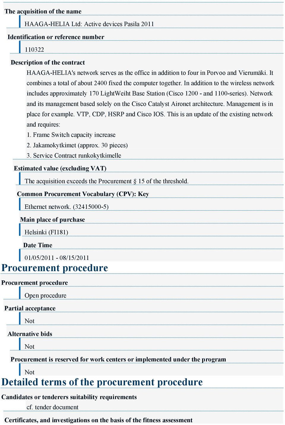 In addition to the wireless network includes approximately 170 LightWeiht Base Station (Cisco 1200 - and 1100-series).