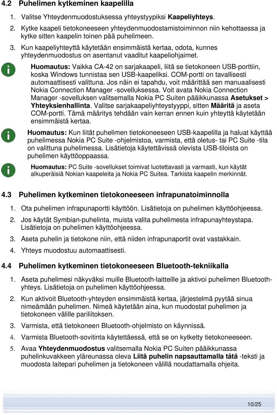 Kun kaapeliyhteyttä käytetään ensimmäistä kertaa, odota, kunnes yhteydenmuodostus on asentanut vaaditut kaapeliohjaimet.