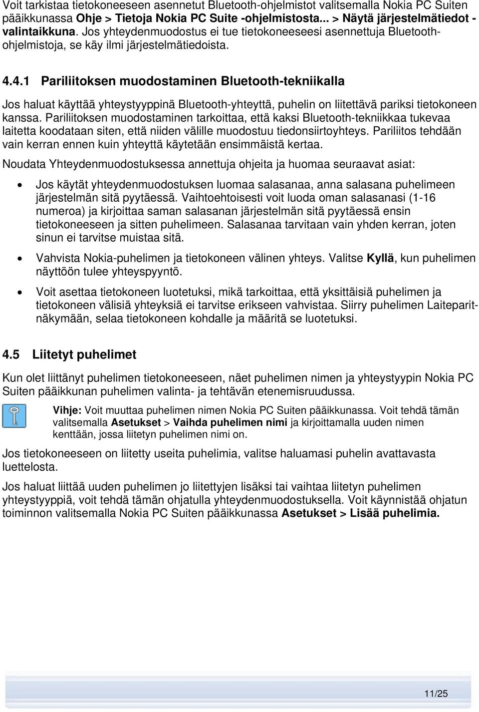 4.1 Pariliitoksen muodostaminen Bluetooth-tekniikalla Jos haluat käyttää yhteystyyppinä Bluetooth-yhteyttä, puhelin on liitettävä pariksi tietokoneen kanssa.