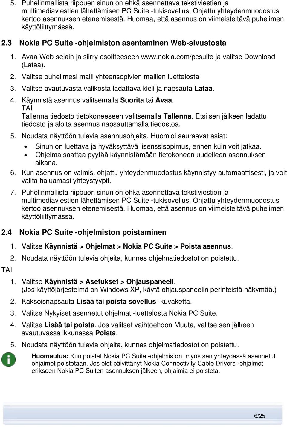 com/pcsuite ja valitse Download (Lataa). 2. Valitse puhelimesi malli yhteensopivien mallien luettelosta 3. Valitse avautuvasta valikosta ladattava kieli ja napsauta Lataa. 4.