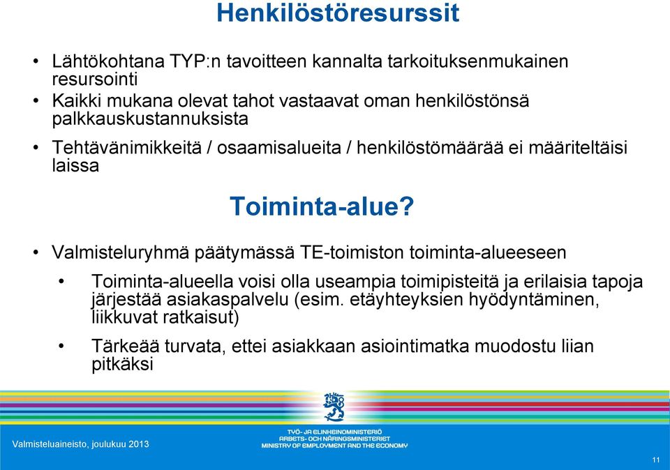 Valmisteluryhmä päätymässä TE-toimiston toiminta-alueeseen Toiminta-alueella voisi olla useampia toimipisteitä ja erilaisia tapoja järjestää