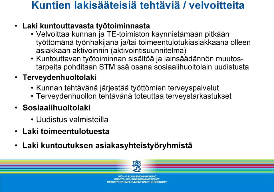 muutostarpeita pohditaan STM:ssä osana sosiaalihuoltolain uudistusta Terveydenhuoltolaki Kunnan tehtävänä järjestää työttömien terveyspalvelut