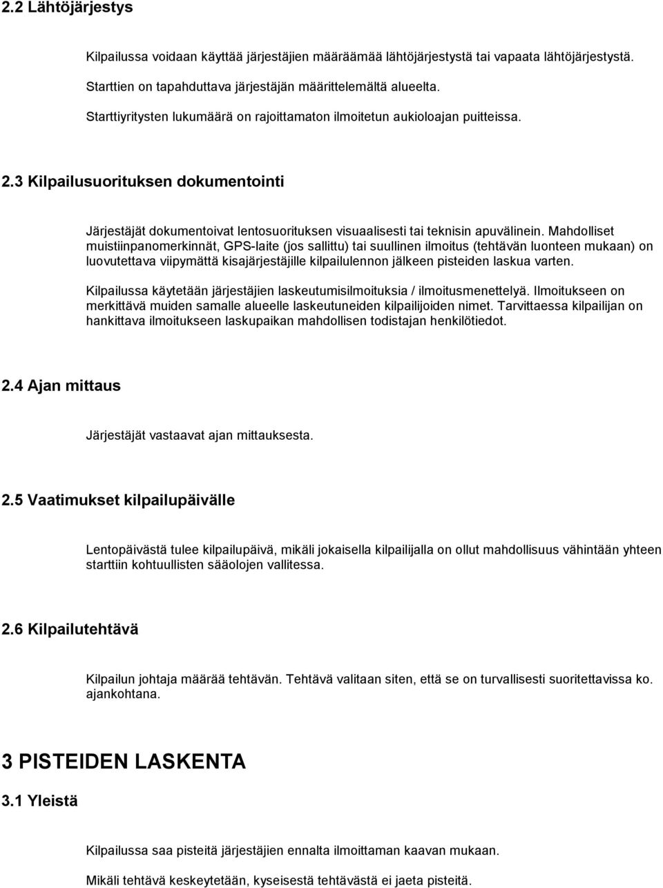 Mahdolliset muistiinpanomerkinnät, GPS-laite (jos sallittu) tai suullinen ilmoitus (tehtävän luonteen mukaan) on luovutettava viipymättä kisajärjestäjille kilpailulennon jälkeen pisteiden laskua