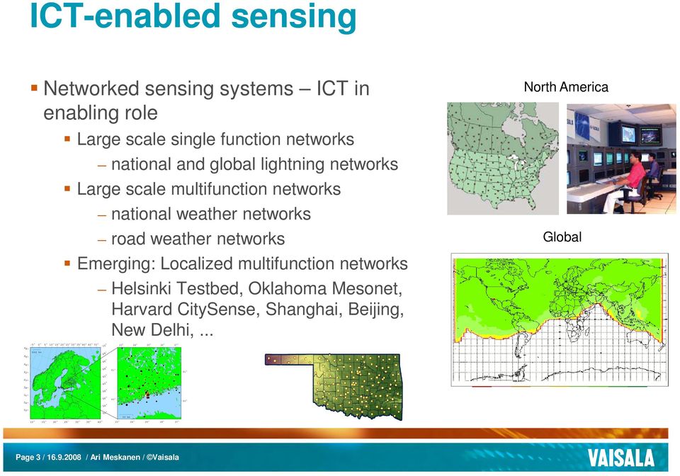 weather networks Emerging: Localized multifunction networks Helsinki Testbed, Oklahoma Mesonet, Harvard