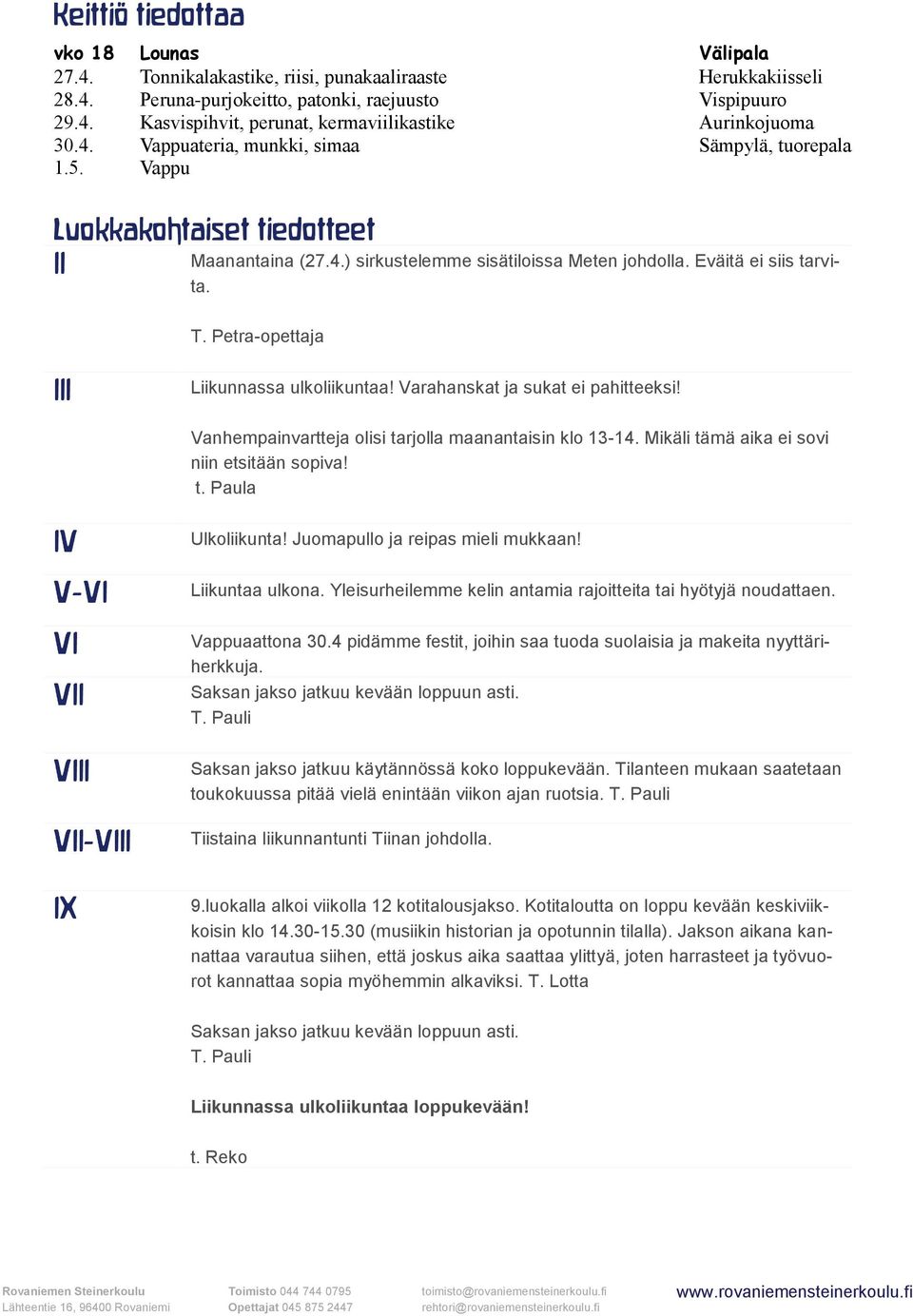 III IV V-VI VI VII VIII VII-VIII IX T. Petra-opettaja Liikunnassa ulkoliikuntaa! Varahanskat ja sukat ei pahitteeksi! Vanhempainvartteja olisi tarjolla maanantaisin klo 13-14.