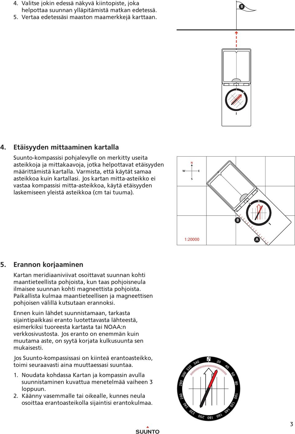 Varmista, että käytät samaa asteikkoa kuin kartallasi. Jos kartan mitta-asteikko ei vastaa kompassisi mitta-asteikkoa, käytä etäisyyden laskemiseen yleistä asteikkoa (cm tai tuuma).