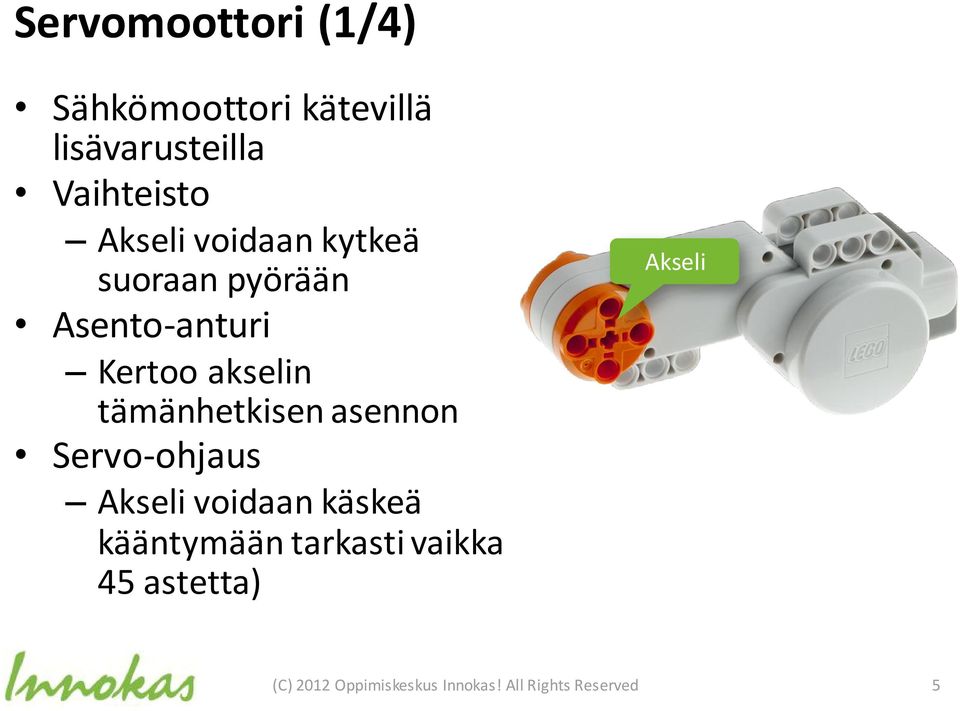 tämänhetkisen asennon Servo-ohjaus Akseli voidaan käskeä kääntymään