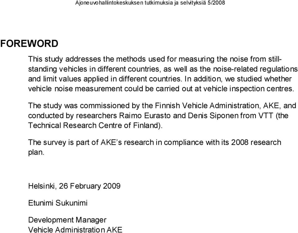 The study was commissioned by the Finnish Vehicle Administration, AKE, and conducted by researchers Raimo Eurasto and Denis Siponen from VTT (the Technical Research