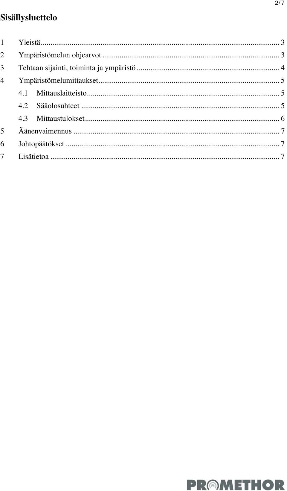 .. 4 4 Ympäristömelumittaukset... 5 4.1 Mittauslaitteisto... 5 4.2 Sääolosuhteet.