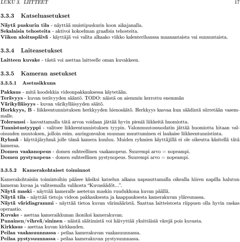 3.5.1 Asetusikkuna Pakkaus - mitä koodekkia videonpakkauksessa käytetään. Terävyys - kuvan terävyyden sääntö. TODO: näistä on aiemmin kerrottu enemmän Värikylläisyys - kuvan värikylläisyyden säätö.